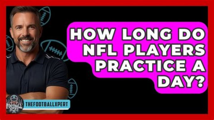 How many hours do NFL players practice a day?