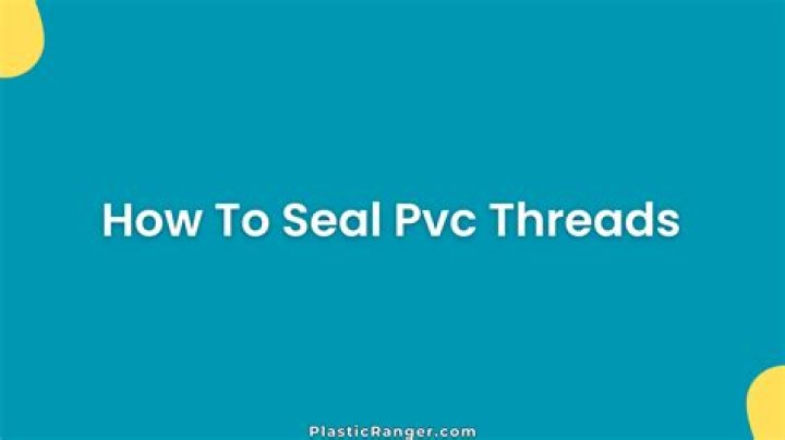 What do you use to seal PVC threads?